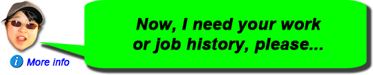 _hover_text='In this section, I need your job or work info. Most funders want you to go back 3 or 5 years. Please double check the address spelling and postcodes. Fill in as much as possible.'